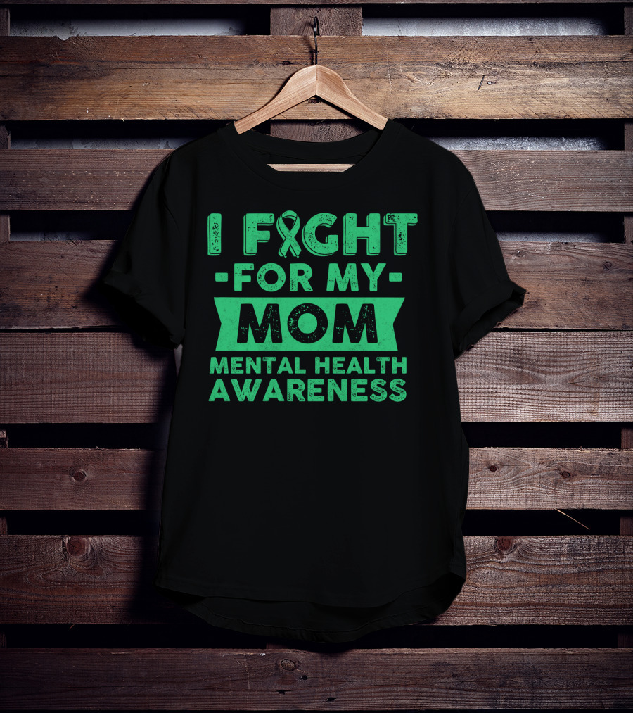 I Fight For My Mom Mental Health Awareness T-Shirt