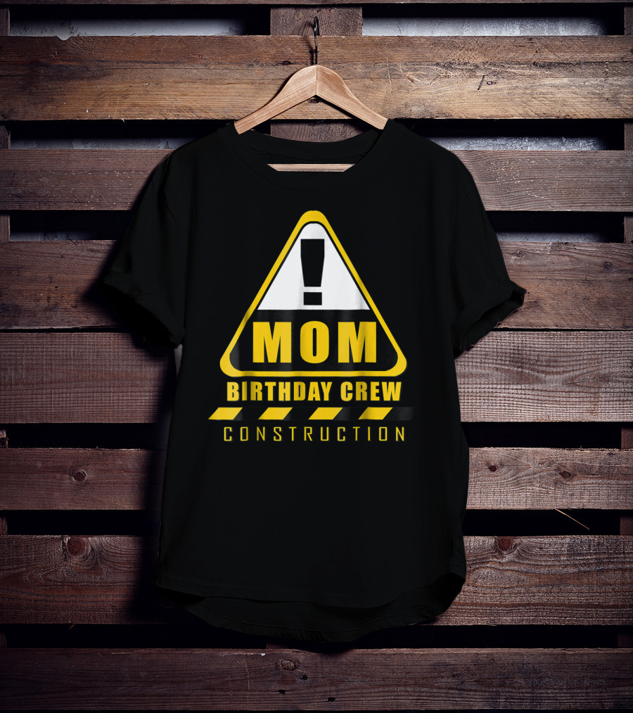 Mom Birthday Crew Construction Warning Sign T-Shirt