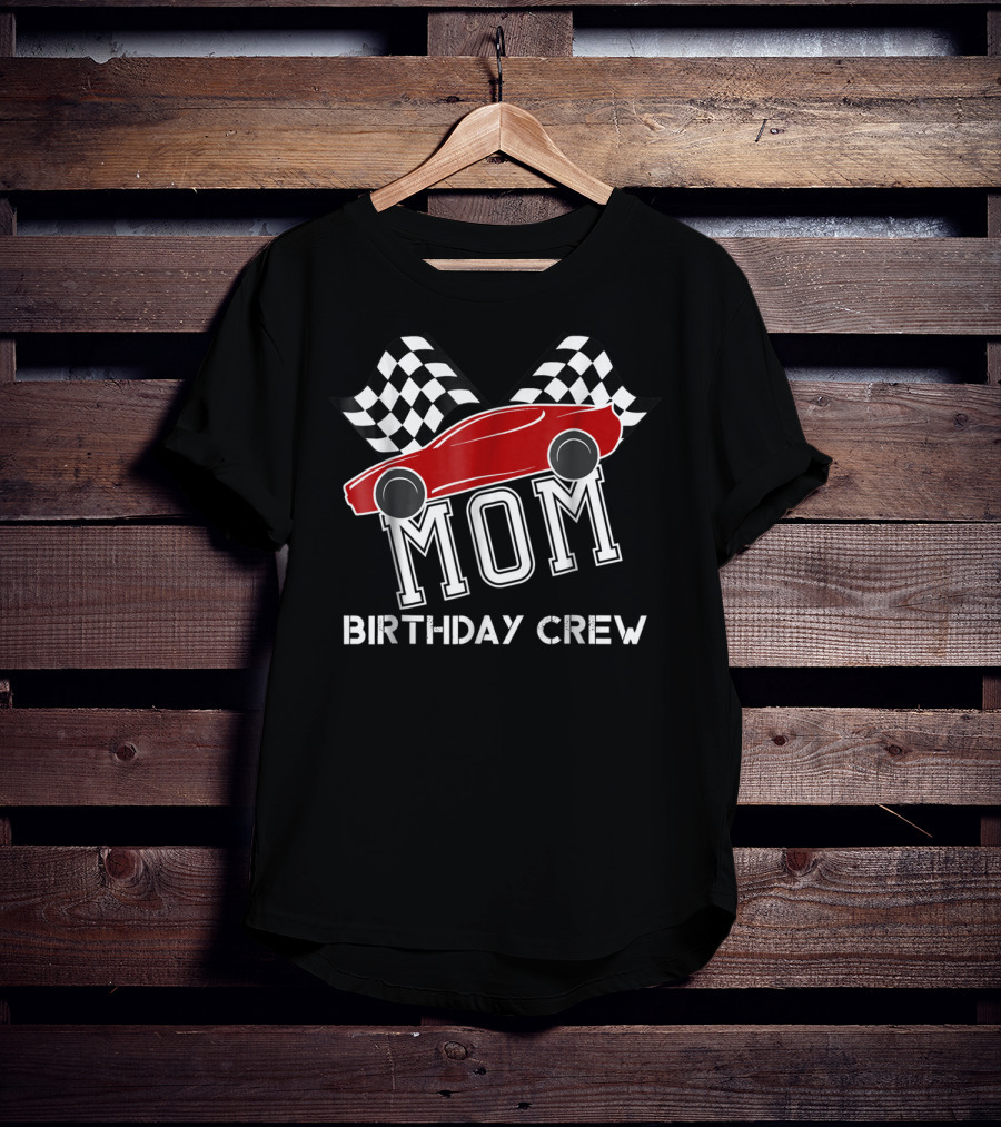 MOM Birthday Crew Super Race Car Boys Bday Party Racing Checkered Flags T-Shirt