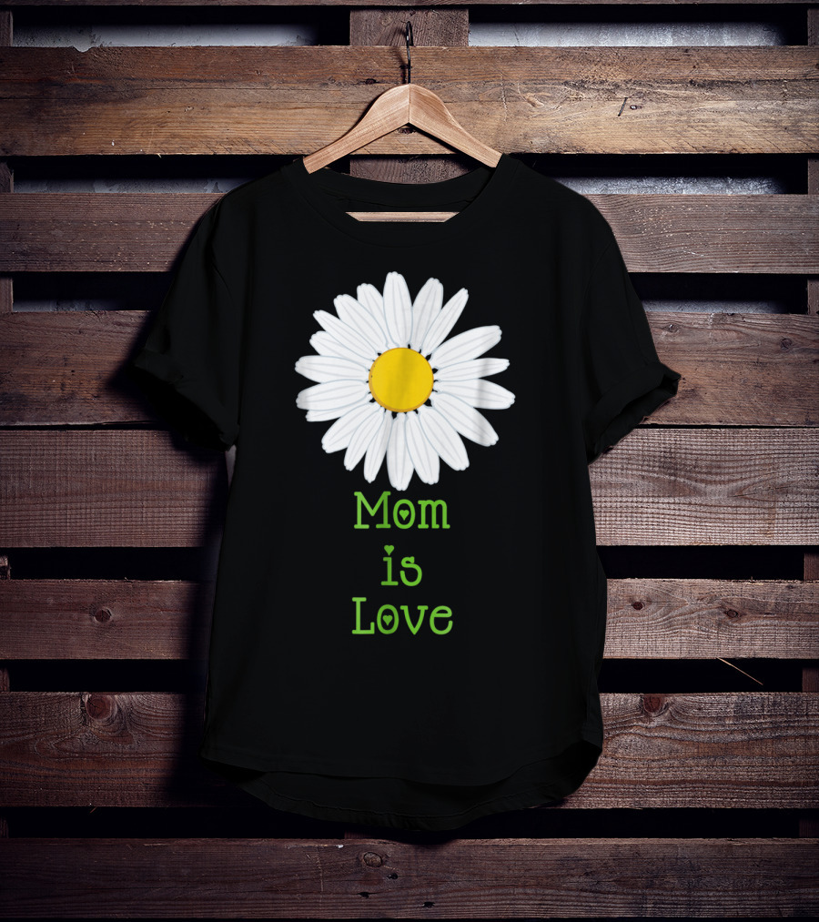 Mom Is Love With White Daisy Flower T-Shirt