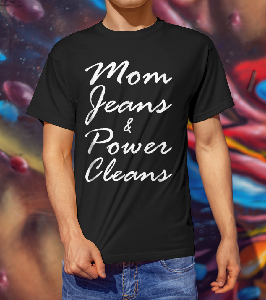 Mom Jeans And Power Cleans Fitness Fun For Stylish Moms T-Shirt