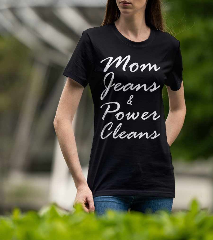 Mom Jeans And Power Cleans Fitness Fun For Stylish Moms T-Shirt