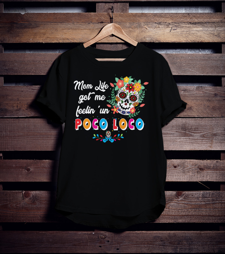 Mom Life Got Me Feelin' Un Poco Loco Skull Floral T-Shirt