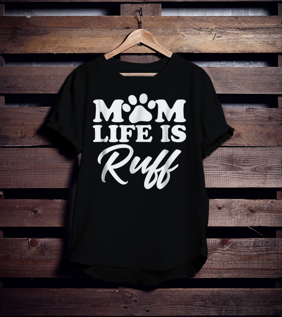 Mom Life Is Ruff Bold Rounded Font Dark87 Paw Prints T-Shirt