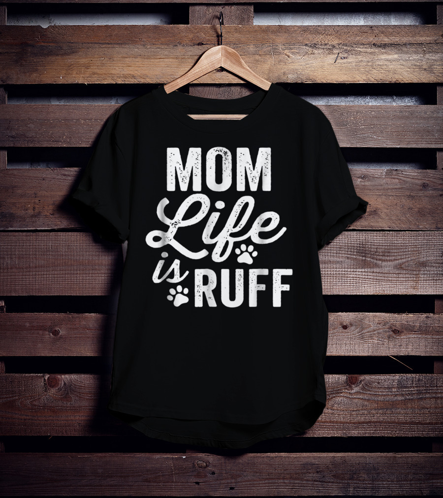 Mom Life Is Ruff Bold Vintage Rough Dark91 Paw Prints T-Shirt