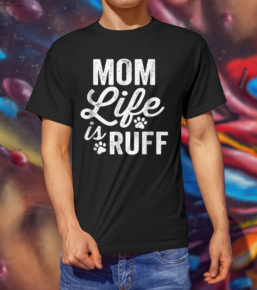 Mom Life Is Ruff Bold Vintage Rough Dark91 Paw Prints T-Shirt