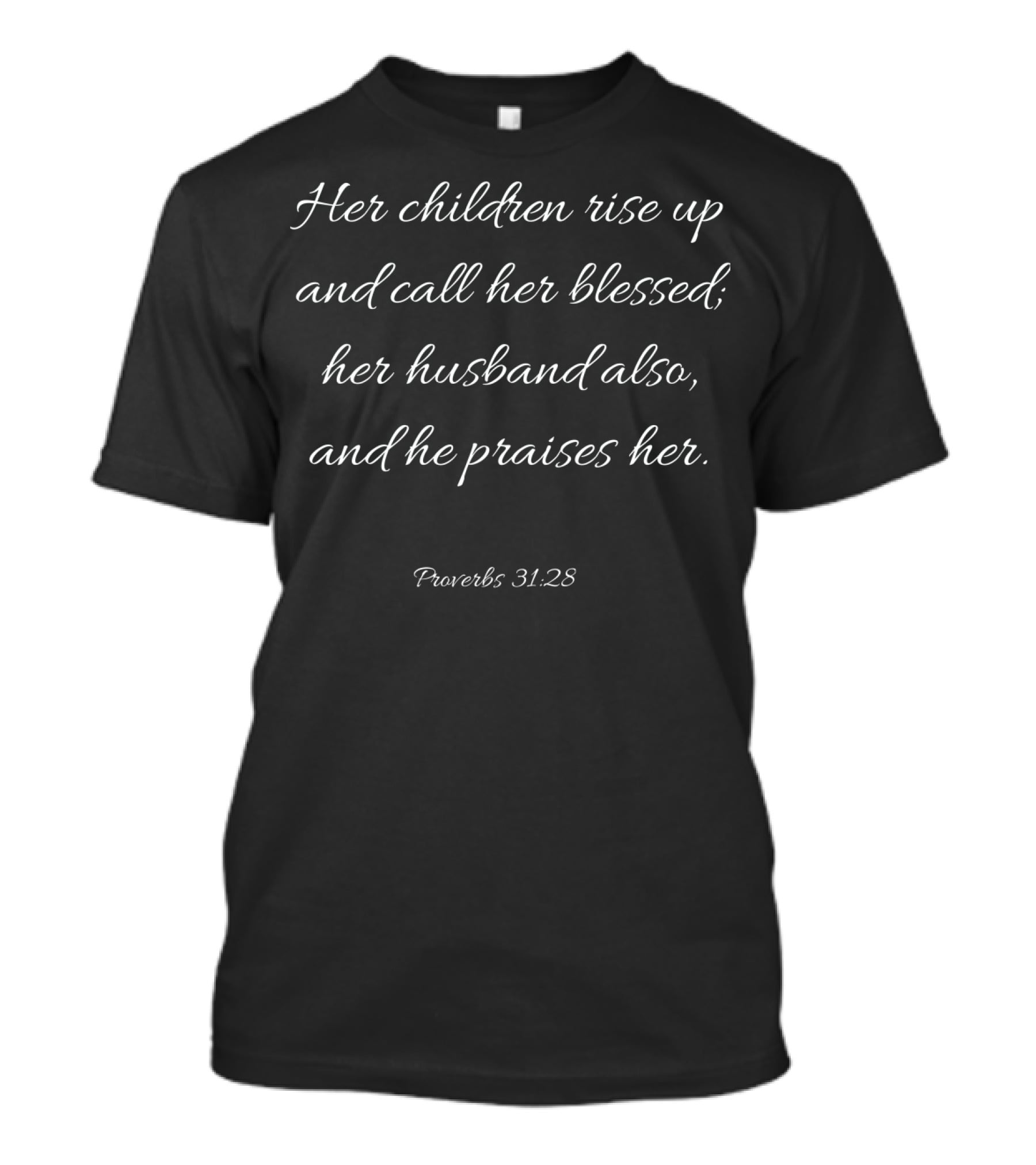 Her Children Rise Up Blessed Proverbs 31:28 Mom T-Shirt