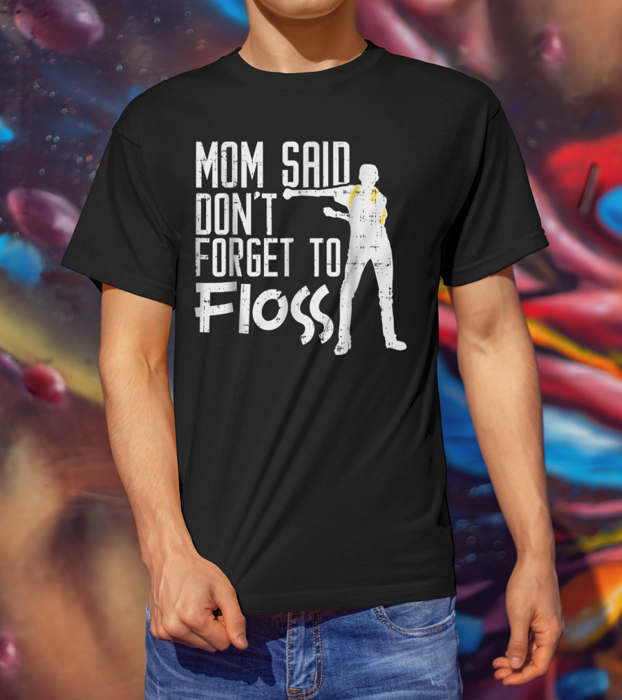 Mom Said Don't Forget To Floss Funny Flossing Dance T-Shirt