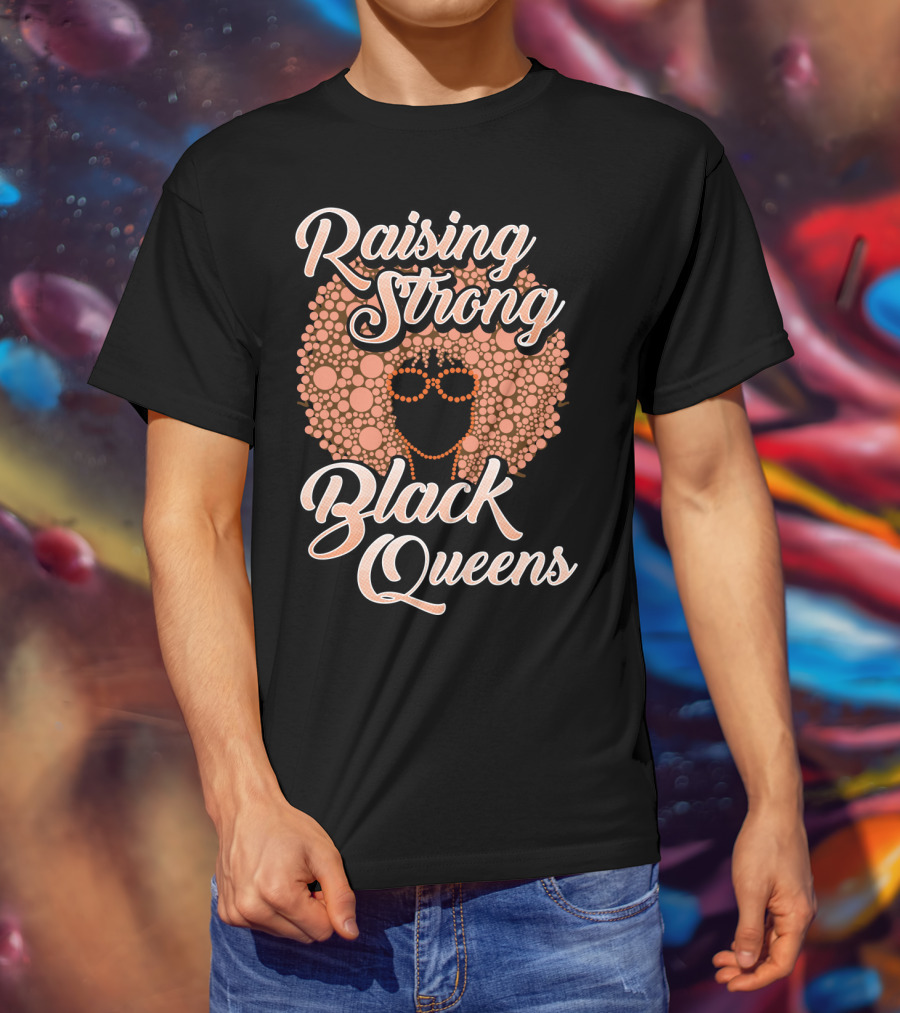 Raising Strong Black Queens T-Shirt