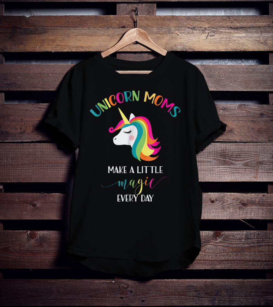 Unicorn Moms Make A Little Magic Every Day Rainbow Unicorn T-Shirt