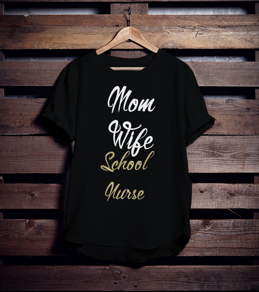 Mom Wife School Nurse Mom Wife School Nurse Idea T-Shirt