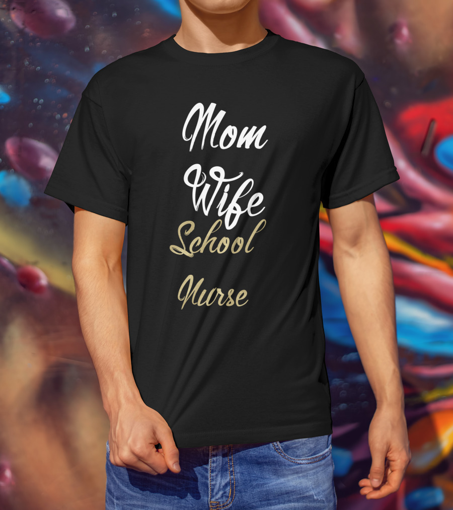 Mom Wife School Nurse Mom Wife School Nurse Idea T-Shirt