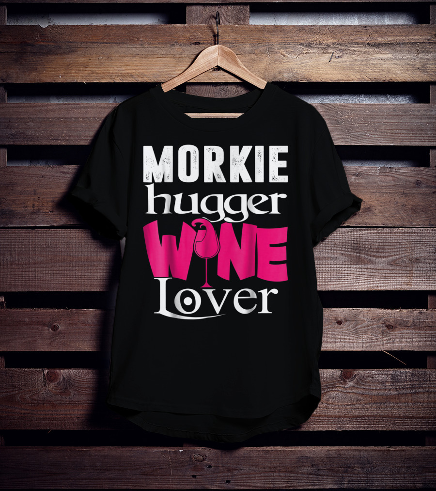 Morkie Hugger Wine Lover T-Shirt