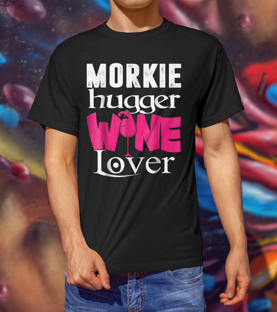 Morkie Hugger Wine Lover T-Shirt
