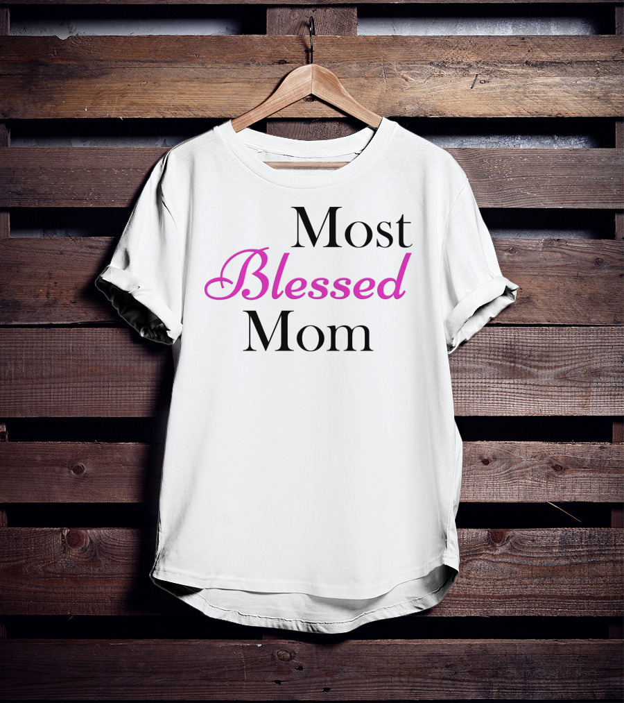 Most Blessed Mom T-Shirt