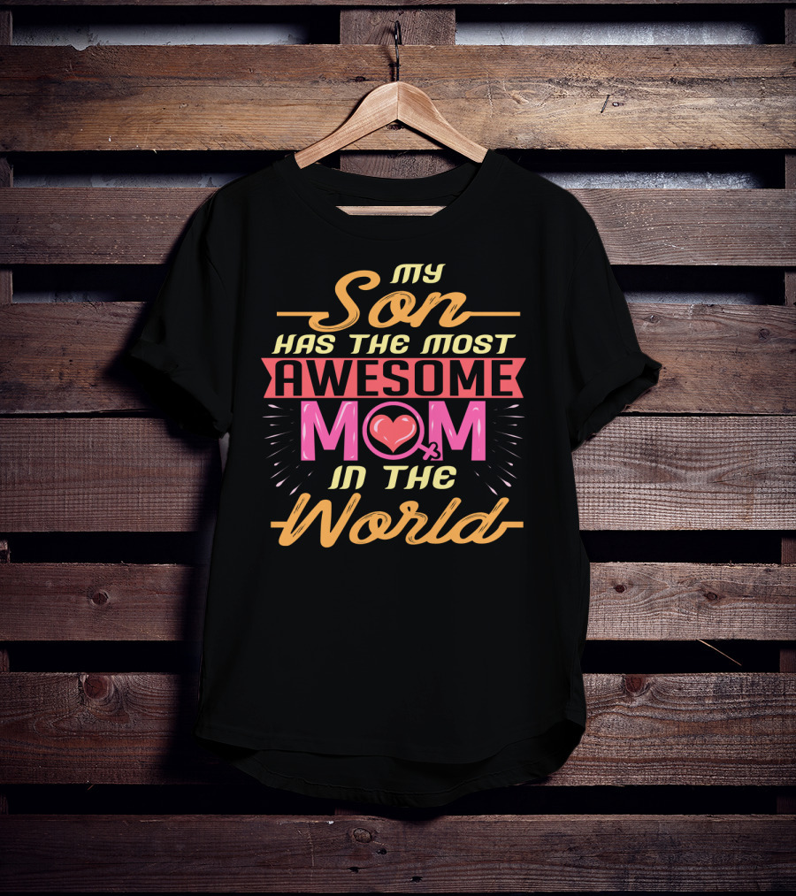 My Son Has The Most Awesome Mom In The World T-Shirt