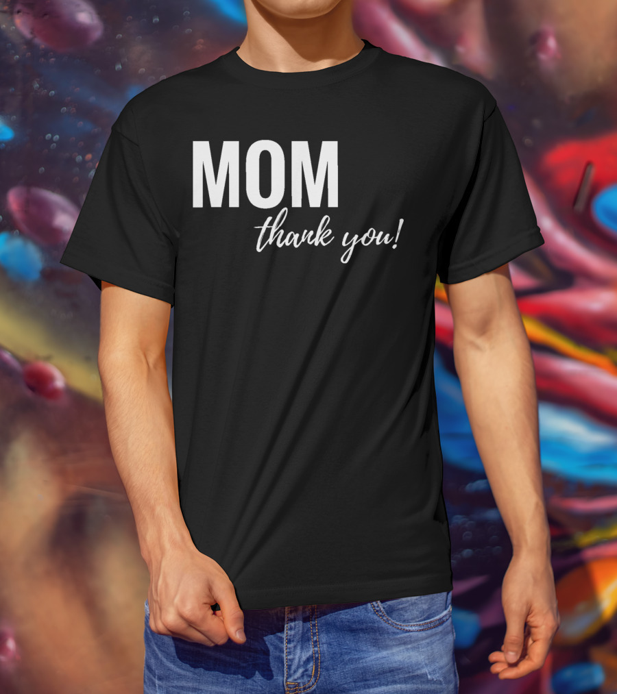Mom Thank You Mother's Day T-Shirt