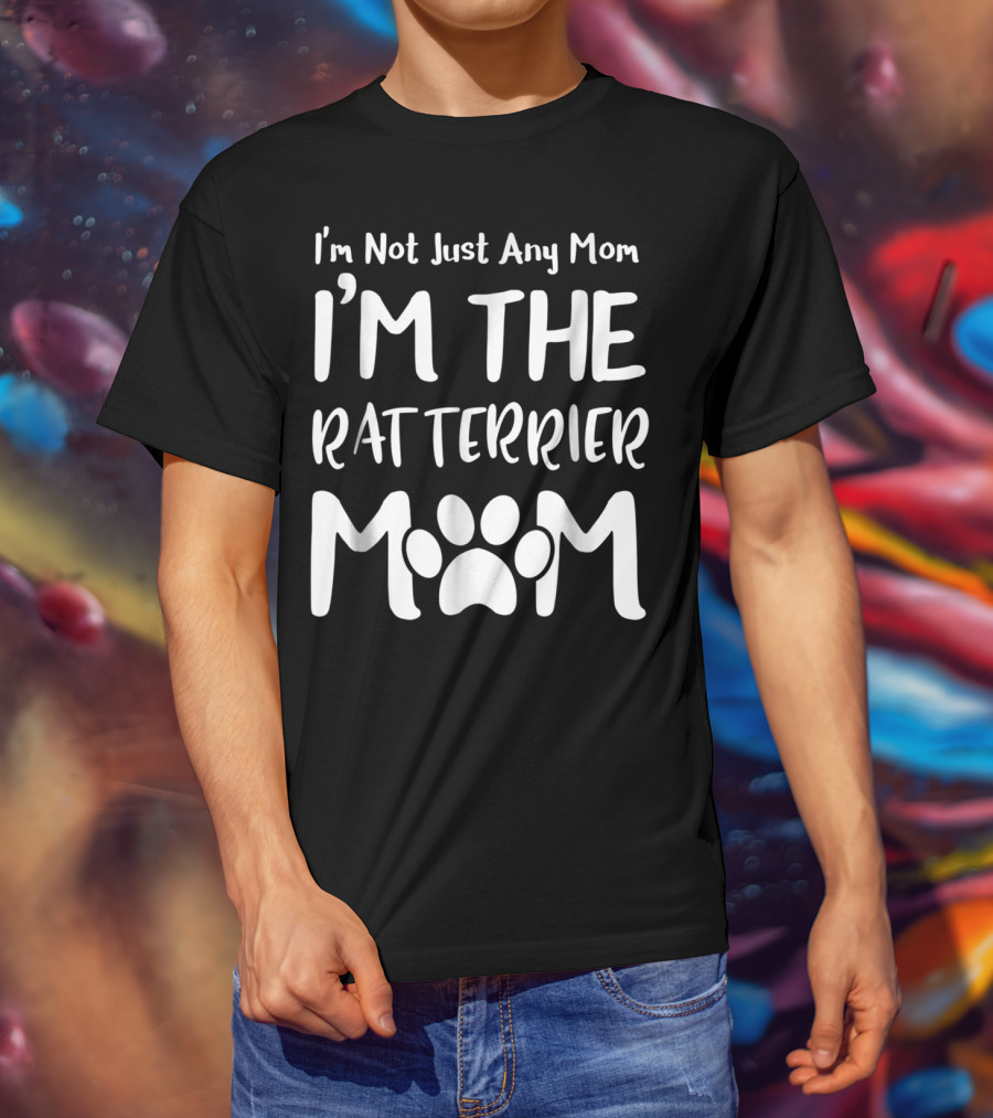 I'm Not Just Any Mom I'm The Rat Terrier Mom T-Shirt