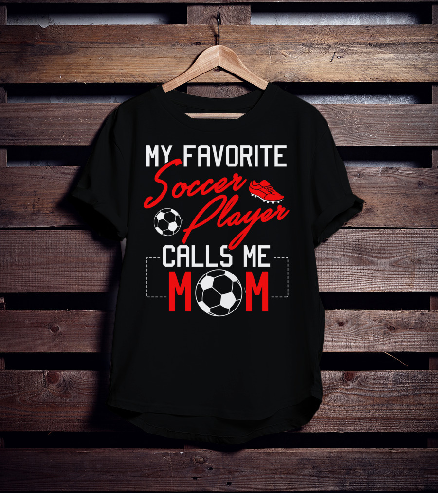 My Favorite Soccer Player Calls Me Mom Soccer Ball Cleats T-Shirt
