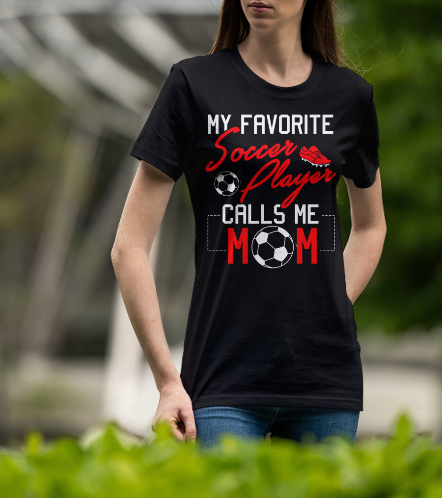 My Favorite Soccer Player Calls Me Mom Soccer Ball Cleats T-Shirt