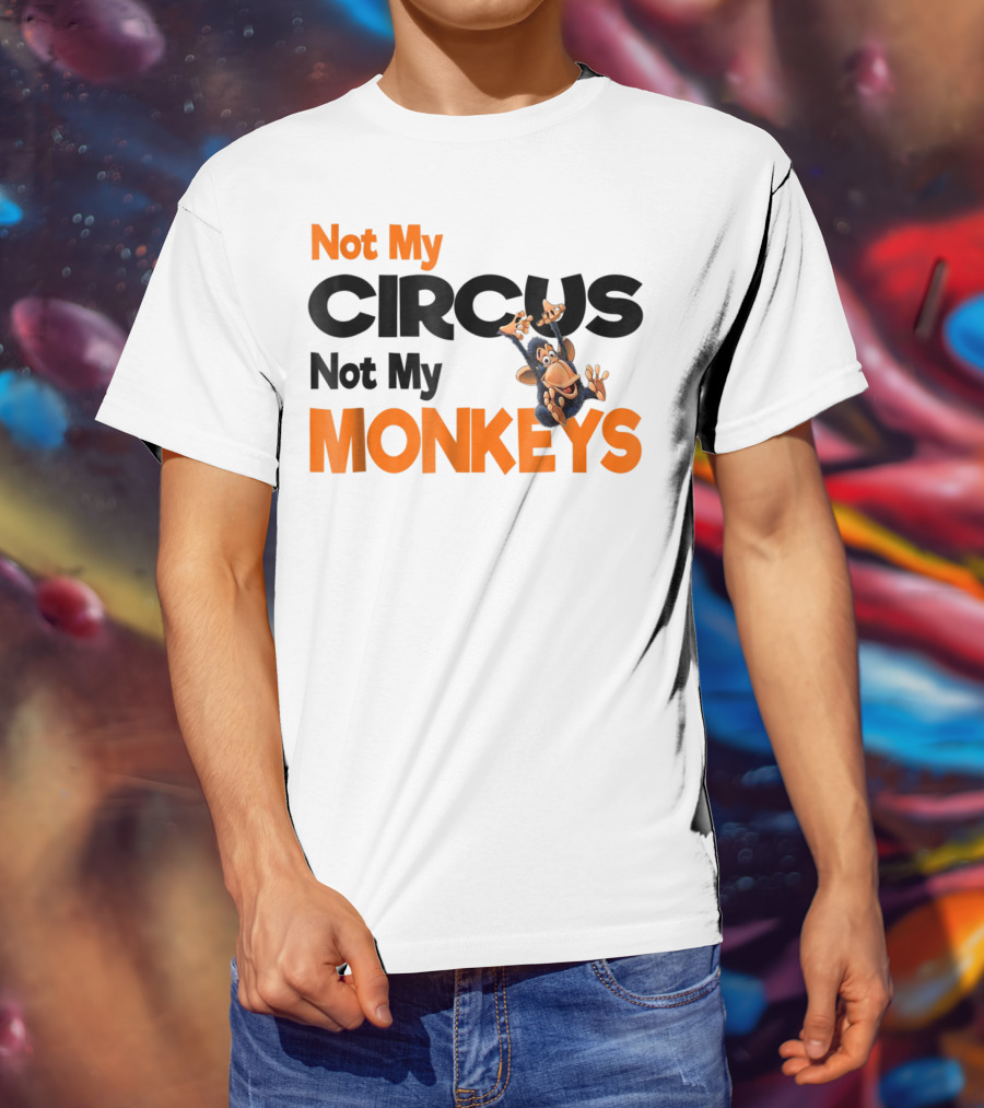 Not My Circus Not My Monkeys Mothers Fun Monkey T-Shirt