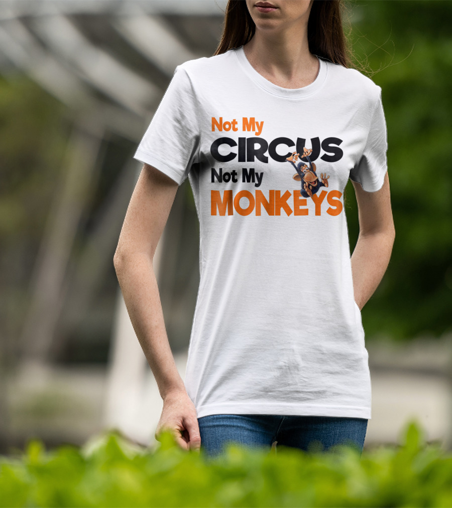 Not My Circus Not My Monkeys Mothers Fun Monkey T-Shirt