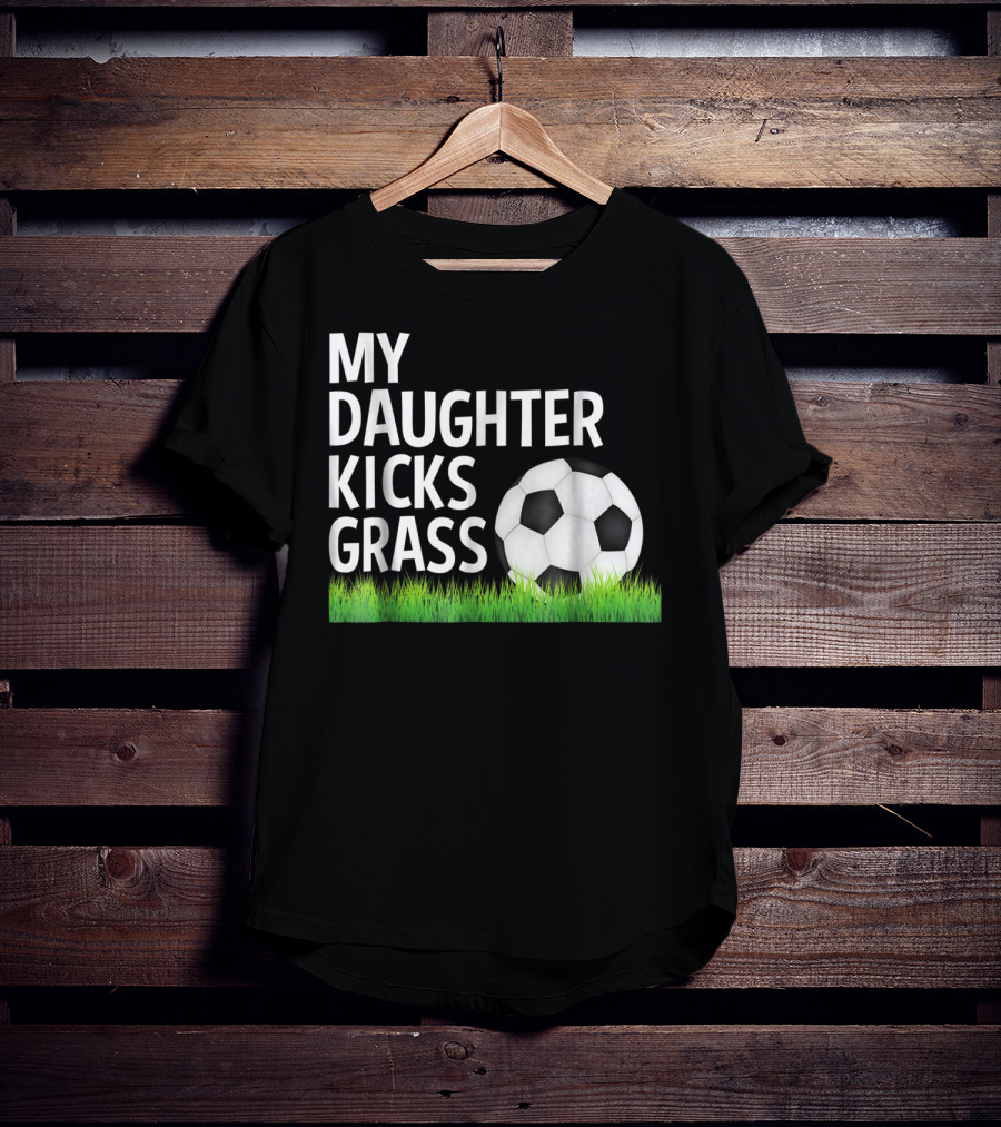 My Daughter Kicks Grass Soccer Ball Grass T-Shirt