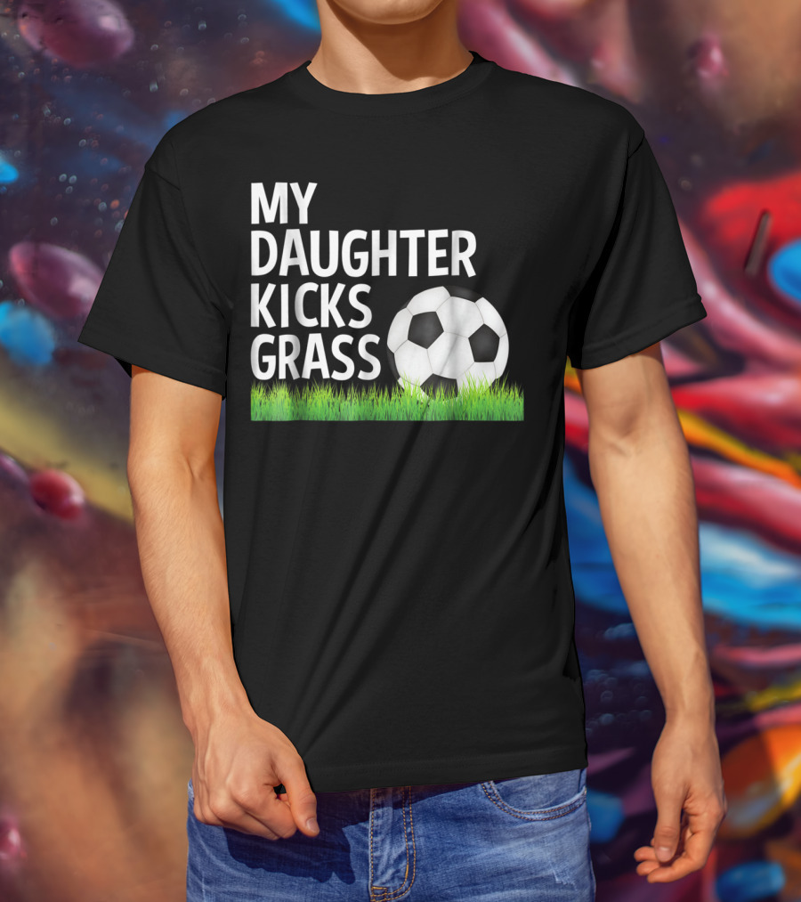 My Daughter Kicks Grass Soccer Ball Grass T-Shirt