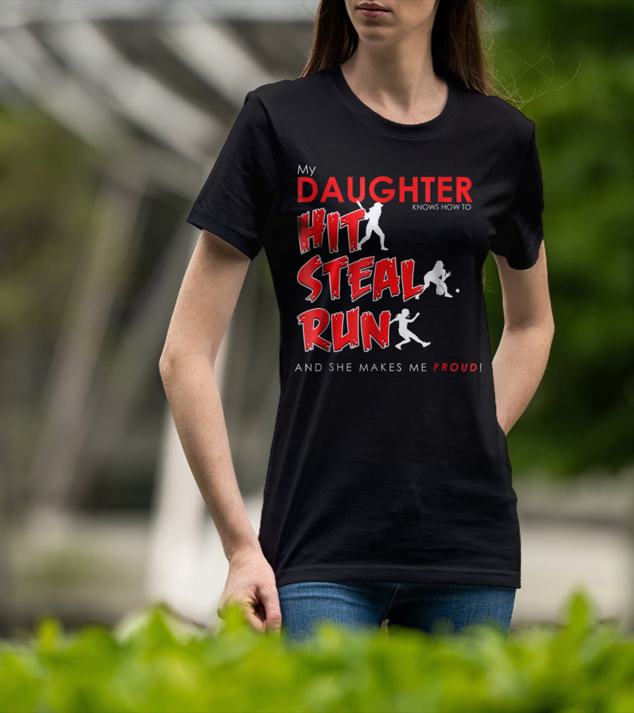 My Daughter Knows How To Hit Steal Run And She Makes Me Proud For Softball T-Shirt