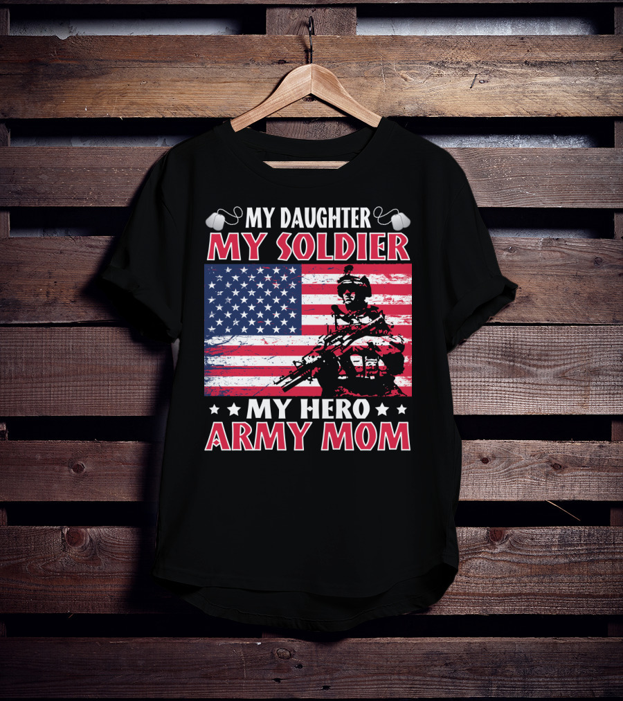 My Daughter My Soldier My Hero Army Mom American Flag Soldier T-Shirt
