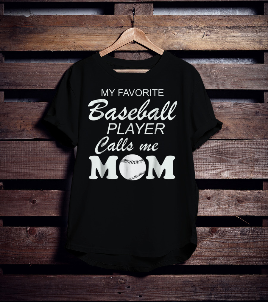 My Favorite Baseball Player Calls Me Mom With Baseball T-Shirt