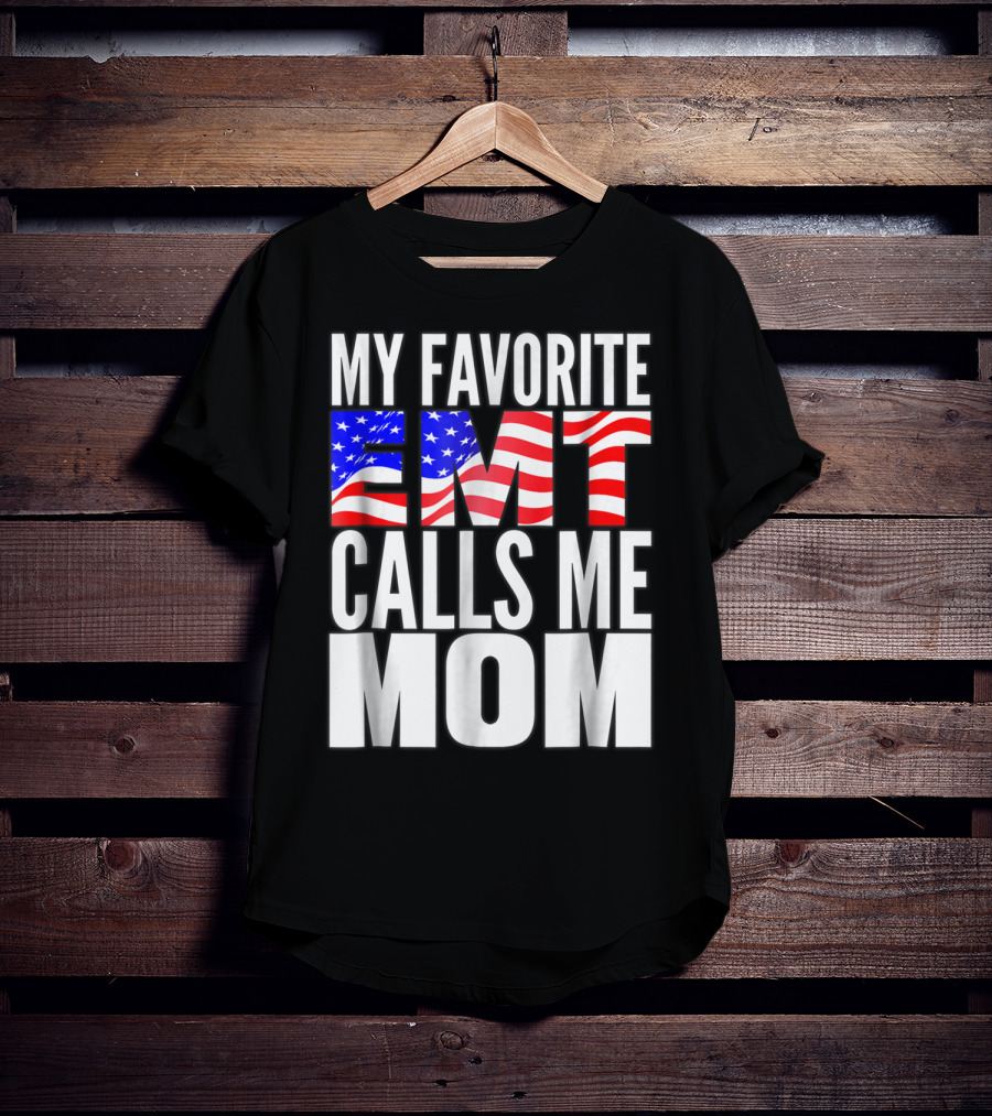 My Favorite EMT Calls Me Mom American Flag T-Shirt