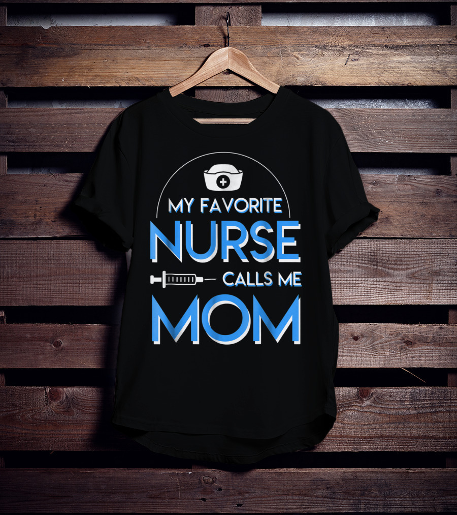 My Favorite Nurse Calls Me Mom Nurse Cap Syringe T-Shirt