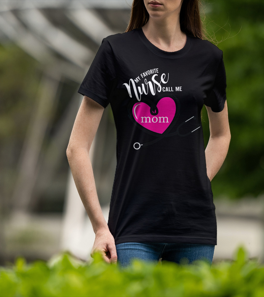 My Favorite Nurse Calls Me Mom Heart Stethoscope T-Shirt