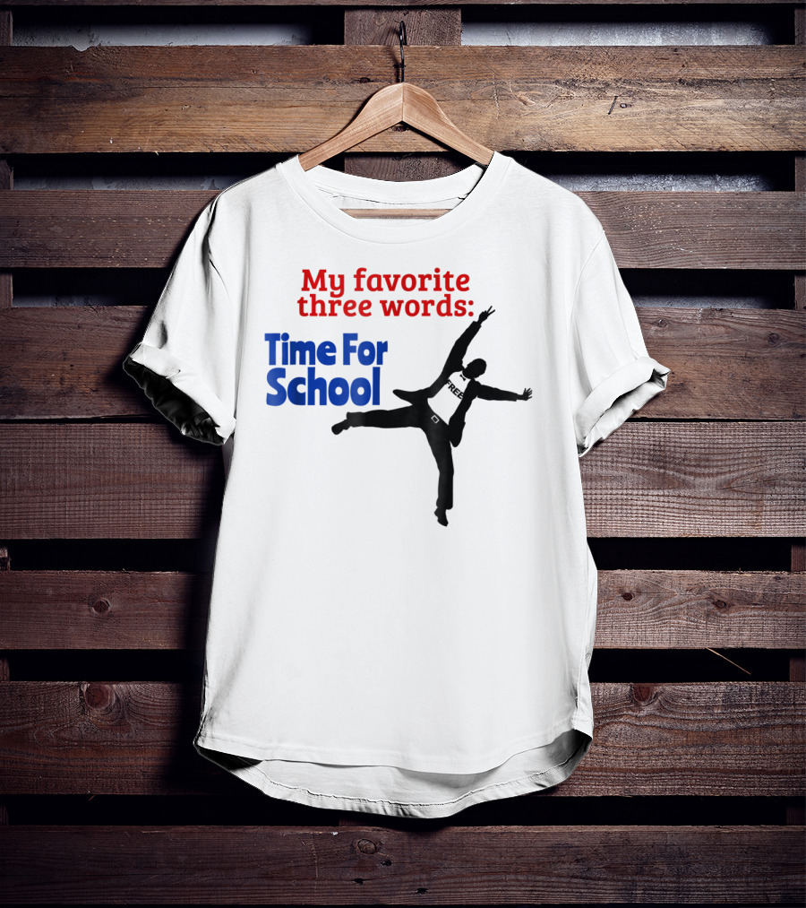 My Favorite Three Words Time For School Jumping T-Shirt