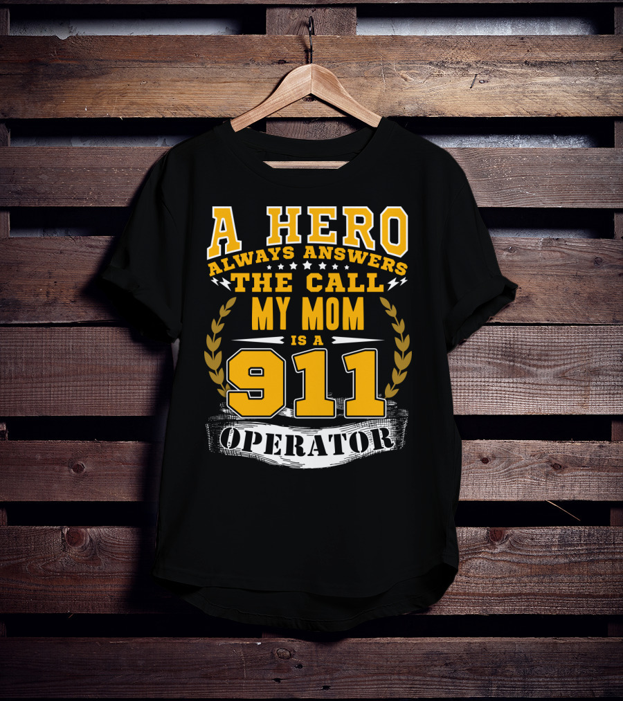 A Hero Always Answers The Call My Mom Is A 911 Operator T-Shirt