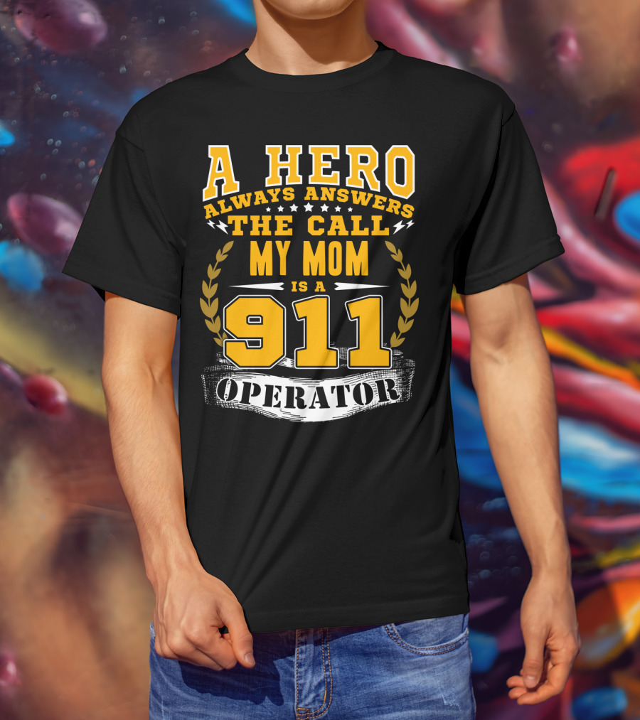 A Hero Always Answers The Call My Mom Is A 911 Operator T-Shirt