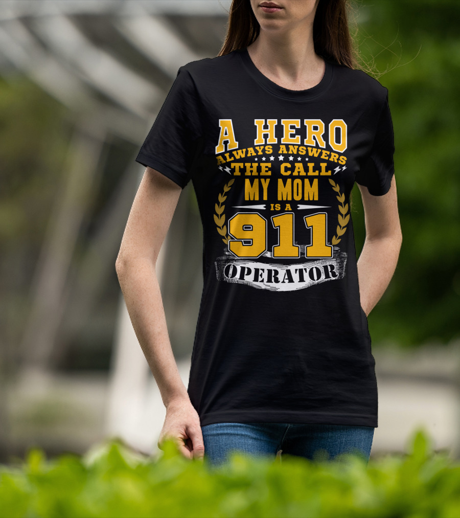A Hero Always Answers The Call My Mom Is A 911 Operator T-Shirt