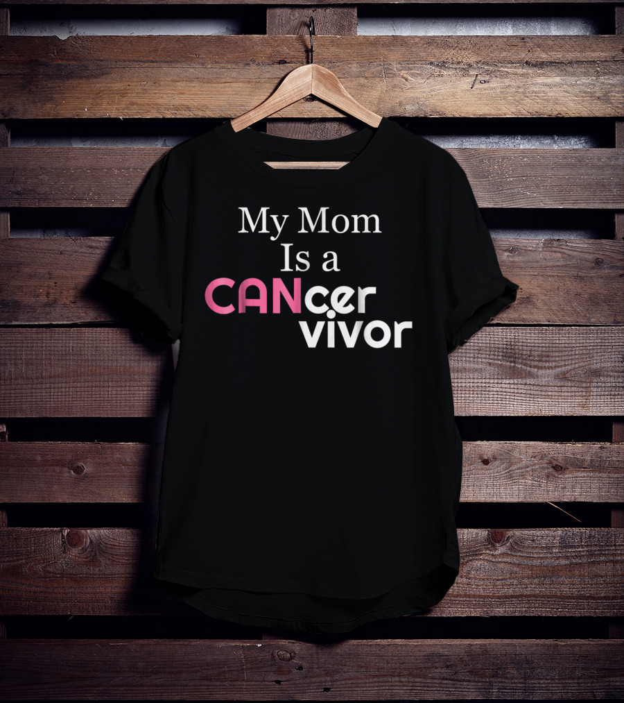 My Mom Is A CANcervivor Cancer Survivors Mother T-Shirt