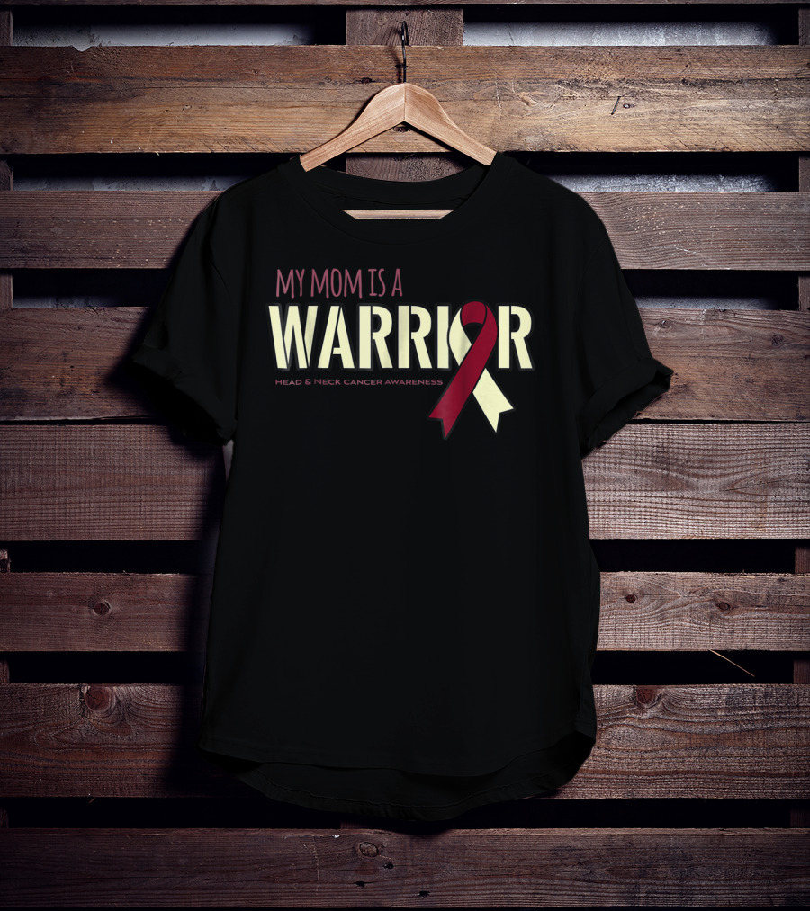 My Mom Is A Warrior Head And Neck Cancer Awareness T-Shirt
