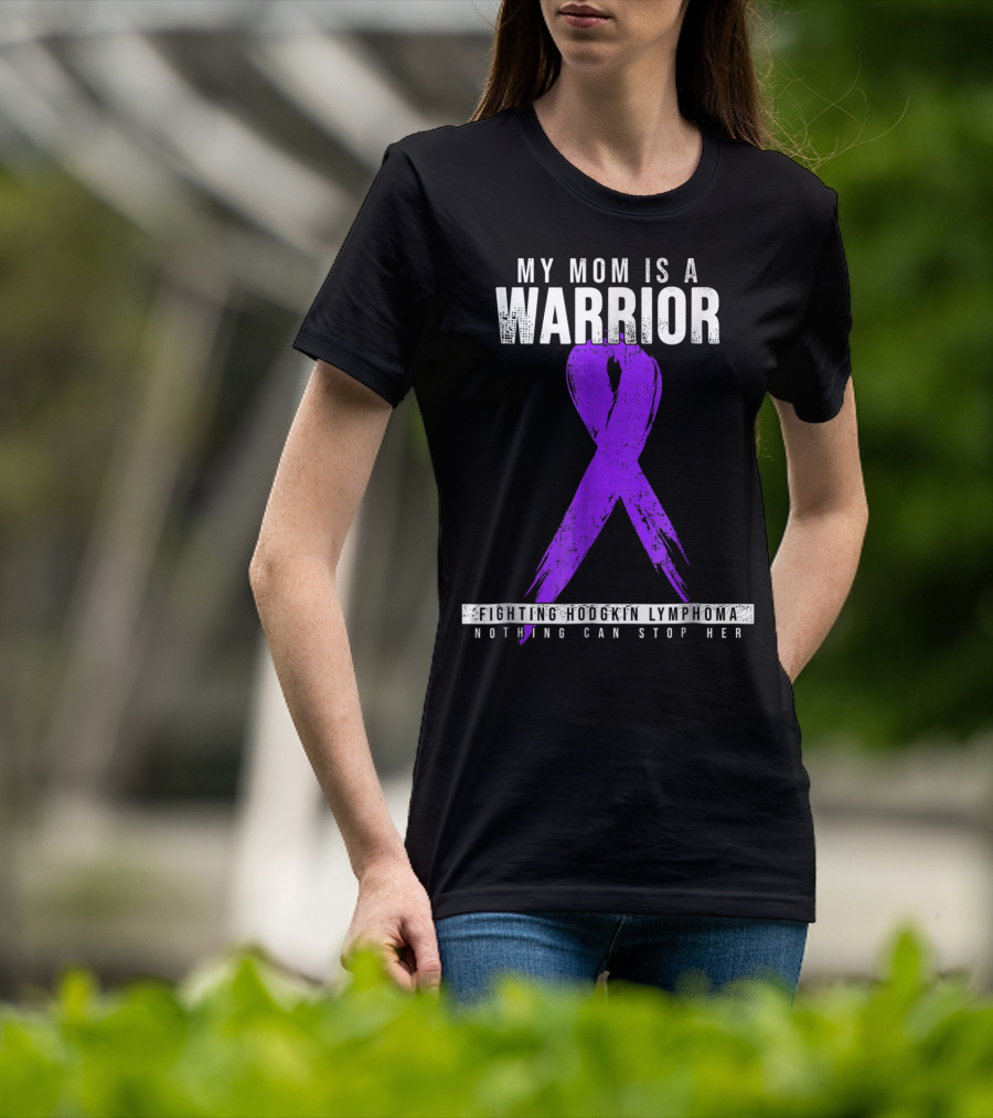 My Mom Is A Warrior Fighting Hodgkin Lymphoma Nothing Can Stop Her T-Shirt