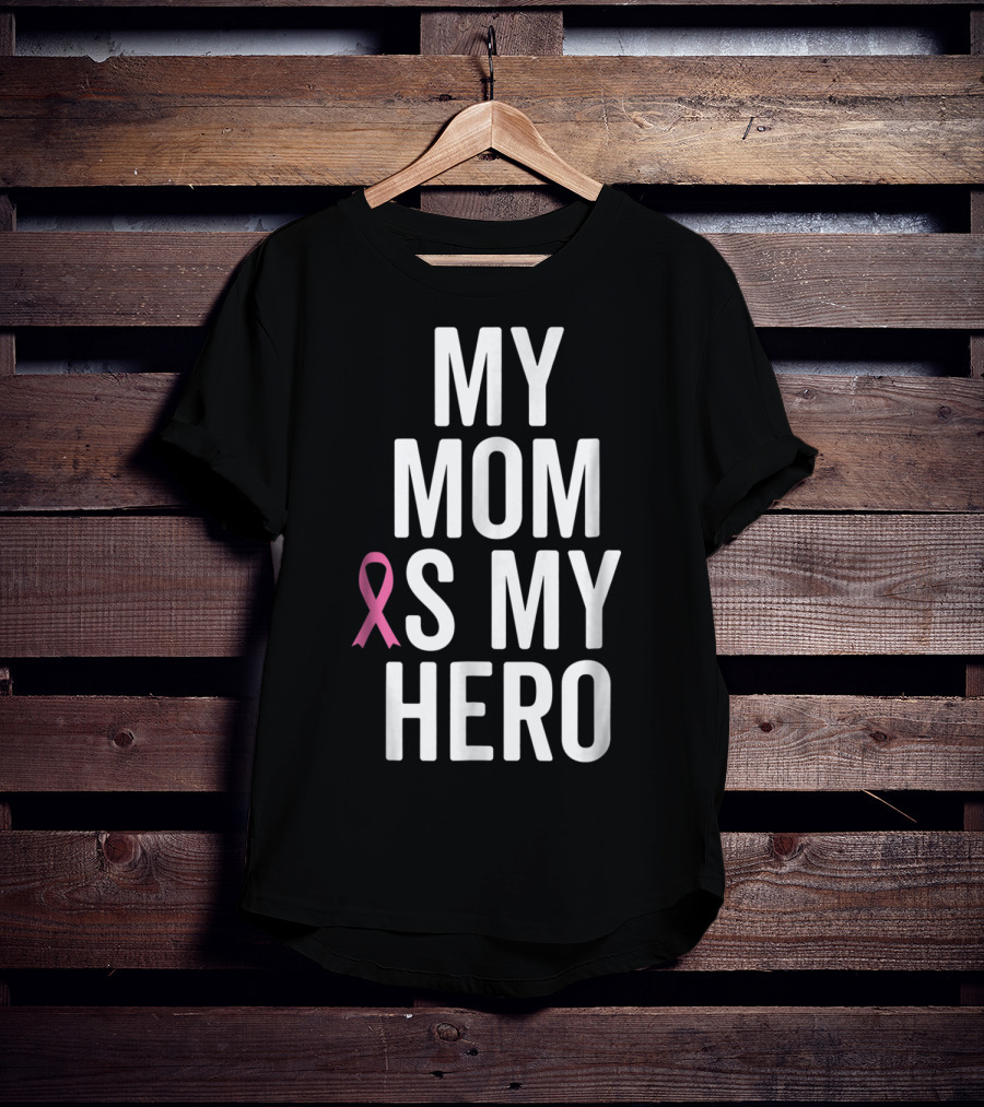 My Mom Is My Hero Breast Cancer Ribbon Awareness T-Shirt