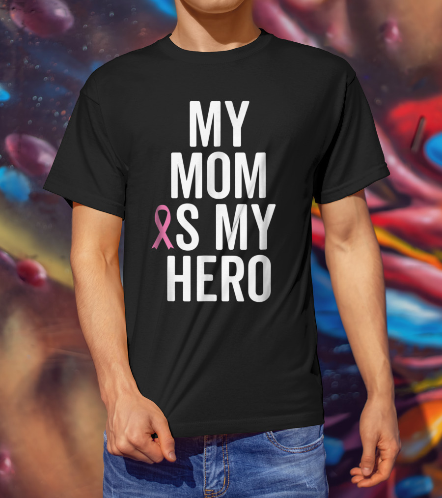 My Mom Is My Hero Breast Cancer Ribbon Awareness T-Shirt