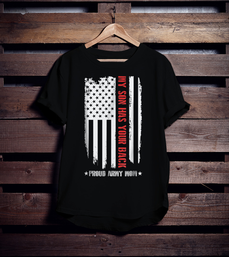 My Son Has Your Back Proud Army Mom American Flag T-Shirt
