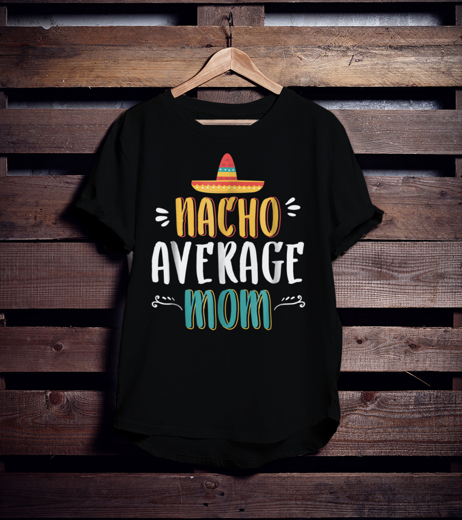 NACHO AVERAGE MOM Sombrero Theme Humorous Women's T-Shirt