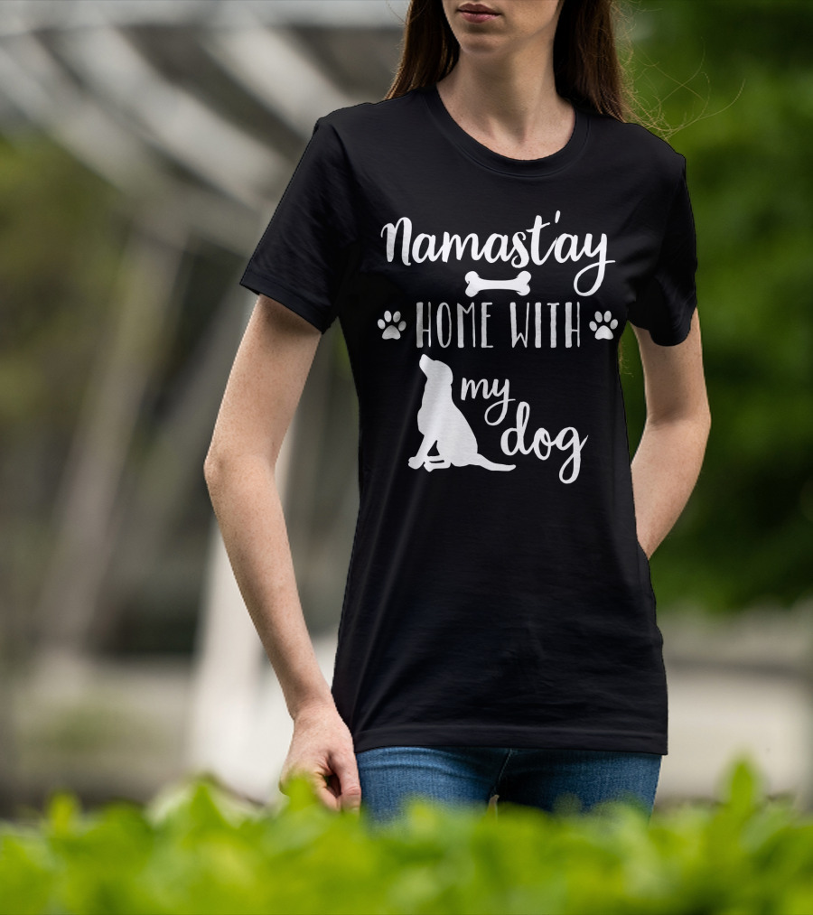 Namastay Home With My Dog Paw Print Bone Doggie Mom Dad79 T-Shirt