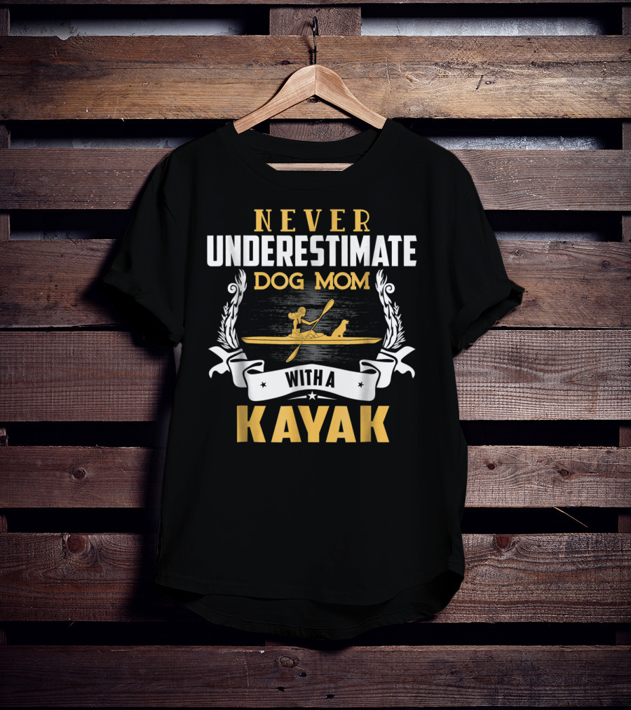 Never Underestimate Dog Mom With A Kayak T-Shirt