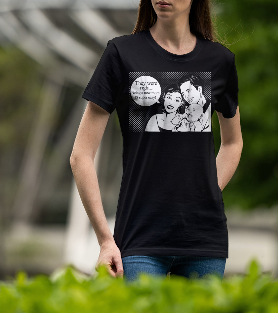 They Were Right Being A New Mom Is Super Easy Tee99 T-Shirt