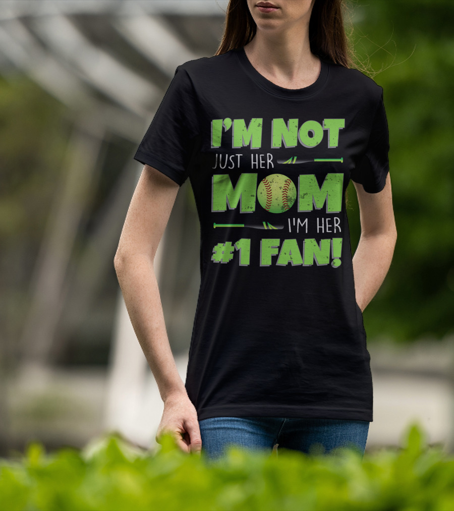 I'm Not Just Her Mom I'm Her Number One Fan Softball T-Shirt