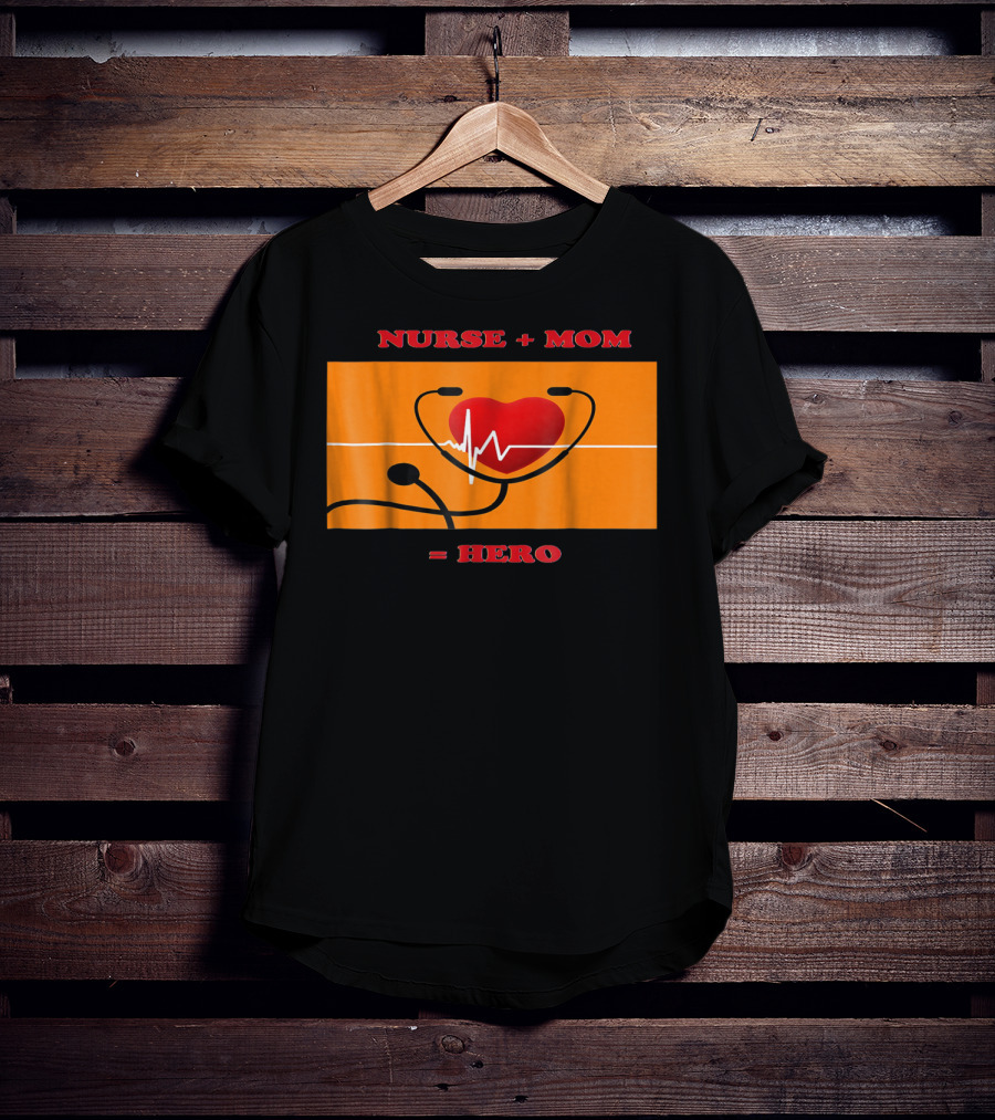 Nurse Plus Mom Equals Hero Heartbeat Nurses Week 78 T-Shirt